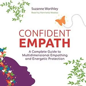 Confident Empath: A Complete Guide to Multidimensional Empathing and Energetic Protection [Audiobook]