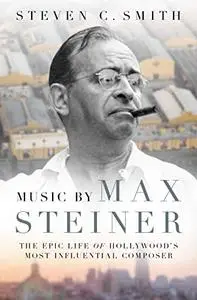 Music by Max Steiner: The Epic Life of Hollywood's Most Influential Composer (Repost)