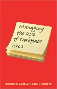 Managing the Risks of Workplace Stress: Health and Safety Hazards