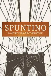 SPUNTINO: Comfort Food (New York Style)