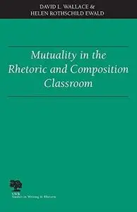 Mutuality in the Rhetoric and Composition Classroom