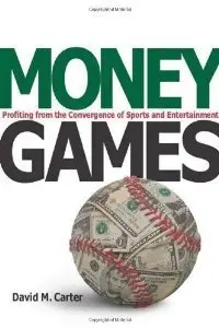 Money Games: Profiting from the Convergence of Sports and Entertainment (repost)
