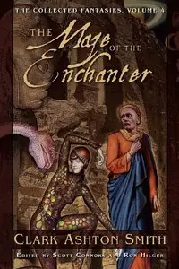 Clark Ashton Smith - The Maze of the Enchanter (The Collected Fantasies of Clark Ashton Smith, Volume 4)