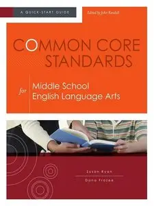 Common Core Standards for Middle School English Language Arts: A Quick-Start Guide