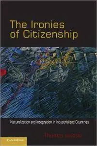 The Ironies of Citizenship: Naturalization and Integration in Industrialized Countries