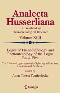 Logos of Phenomenology and Phenomenology of the Logos. Book Five: The Creative Logos. Aesthetic Ciphering in Fine Arts, Literat