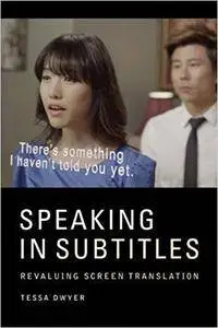 Speaking in Subtitles: Revaluing Screen Translation
