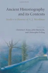 Ancient Historiography and its Contexts: Studies in Honour of A. J. Woodman 