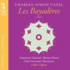 Didier Talpain, Solamente Naturali, Musica Florea - Charles-Simon Catel: Les Bayadères (2014)
