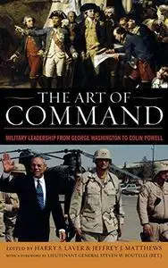 The Art of Command: Military Leadership from George Washington to Colin Powell (None)