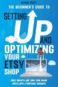 The Beginner’s Guide to Setting Up and Optimizing Your Etsy Shop