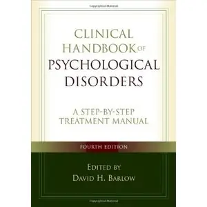 Clinical Handbook of Psychological Disorders, Fourth Edition by David H. Barlow