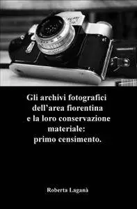 Gli archivi fotografici dell’area fiorentina e la loro conservazione materiale: primo censimento.