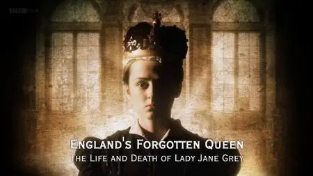 BBC - England's Forgotten Queen: The Life and Death of Lady Jane Grey (2018)