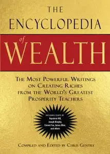 The Encyclopedia of Wealth: The Most Powerful Writings on Creating Riches from the World's Greatest Prosperity Teachers