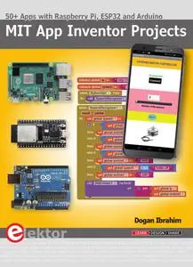 MIT App Inventor Projects: 50+ Apps with Raspberry Pi, ESP32 and Arduino