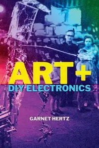 Art + DIY Electronics (The MIT Press)