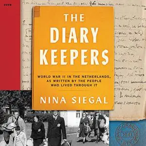 The Diary Keepers: World War II in the Netherlands, as Written by the People Who Lived Through It [Audiobook]