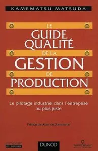 Le Guide qualité de la gestion de production: Le pilotage industriel dans l'entreprise au plus juste