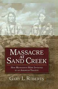 Massacre at Sand Creek: How Methodists Were Involved in an American Tragedy