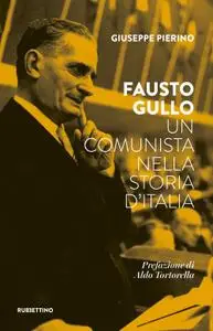 Giuseppe Pierino - Fausto Gullo. Un comunista nella storia d'Italia