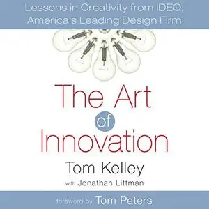 The Art of Innovation: Lessons in Creativity from IDEO, America's Leading Design Firm [Audiobook]