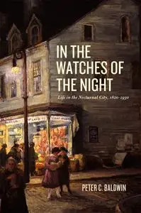 In the Watches of the Night: Life in the Nocturnal City, 1820–1930