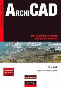 Éric Wilk, "ArchiCAD : De la prise en main jusqu'au traceur" (repost)