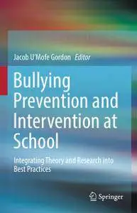 Bullying Prevention and Intervention at School: Integrating Theory and Research into Best Practices