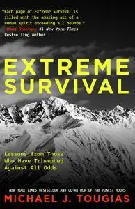 Extreme Survival: Lessons from Those Who Have Triumphed Against All Odds (Survival Stories, True Stories)