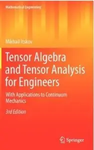 Tensor Algebra and Tensor Analysis for Engineers: With Applications to Continuum Mechanics (3rd edition) (Repost)
