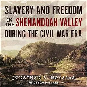 Slavery and Freedom in the Shenandoah Valley During the Civil War Era [Audiobook]