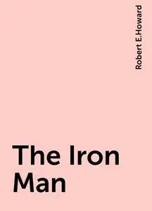 «The Iron Man» by Robert E.Howard