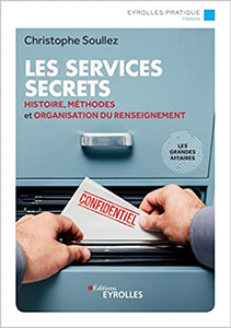 Les services secrets : Histoire, méthodes et organisation du renseignement - Christophe Soullez