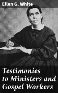 «Testimonies to Ministers and Gospel Workers» by Ellen G.White
