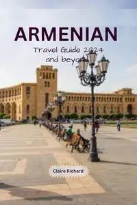 Armenian Travel Guide 2024 and beyond: Crossing the border, a traveler's story