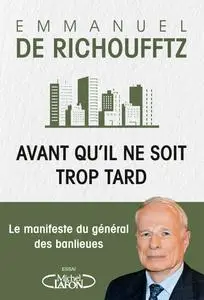 Avant qu'il ne soit trop tard : Le manifeste du général des banlieues - Emmanuel de Richoufftz