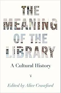 The Meaning of the Library: A Cultural History