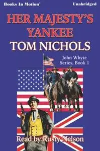 «Her Majesty's Yankee» by Tom P. Nichols