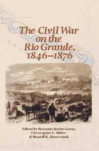 The Civil War on the Rio Grande, 1846–1876