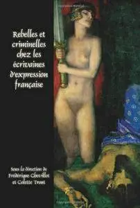 Frédérique Chevillot, Colette Trout, "Rebelles et criminelles chez les écrivaines d’expression française"