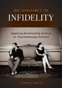 The Dynamics of Infidelity : Applying Relationship Science to Psychotherapy Practice