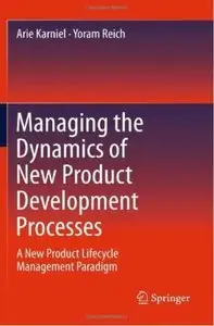 Managing the Dynamics of New Product Development Processes: A New Product Lifecycle Management Paradigm (repost)