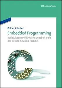 Embedded Programming: Basiswissen Und Anwendungsbeispiele Der Infineon Xc800-familie