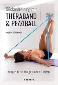 Andrea Röwekamp - Rückentraining mit Theraband und Pezziball. Übungen für einen gesunden Rücken