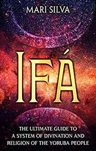 Ifá: The Ultimate Guide to a System of Divination and Religion of the Yoruba People (African Spirituality)