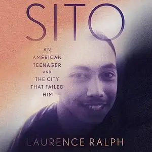 Sito: An American Teenager and the City That Failed Him [Audiobook]