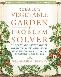 Rodale's Vegetable Garden Problem Solver: The Best and Latest Advice for Beating Pests, Diseases, and Weeds and Staying a Step