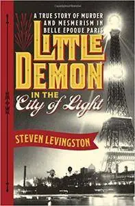 Little Demon in the City of Light: A True Story of Murder and Mesmerism in Belle Epoque Paris (Repost)
