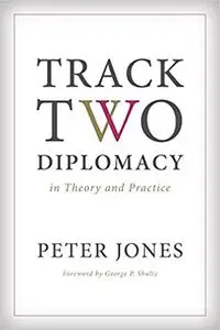 Track Two Diplomacy in Theory and Practice